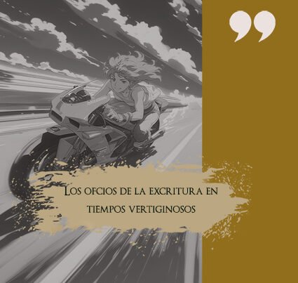 Los oficios de la escritura en tiempos vertiginosos
