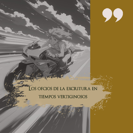 Los oficios de la escritura en tiempos vertiginosos